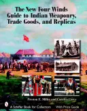 Nowy przewodnik Four Winds po indyjskiej broni, towarach handlowych i replikach - The New Four Winds Guide to Indian Weaponry, Trade Goods, and Replicas