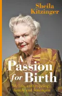 Pasja rodzenia: Moje życie: Antropologia, rodzina i feminizm - A Passion for Birth: My Life: Anthropology, Family and Feminism