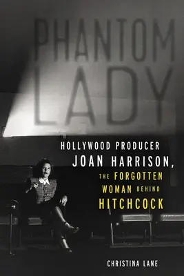 Phantom Lady: hollywoodzka producentka Joan Harrison, zapomniana kobieta stojąca za Hitchcockiem - Phantom Lady: Hollywood Producer Joan Harrison, the Forgotten Woman Behind Hitchcock