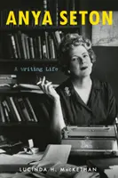 Anya Seton: Życie pisarki - Anya Seton: A Writing Life