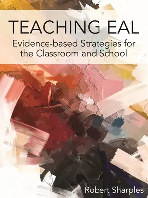 Teaching Eal: Oparte na dowodach strategie dla klasy i szkoły - Teaching Eal: Evidence-Based Strategies for the Classroom and School