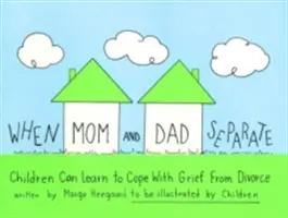 Kiedy mama i tata się rozstają: Dzieci mogą nauczyć się radzić sobie z żałobą po rozwodzie - When Mom and Dad Separate: Children Can Learn to Cope with Grief from Divorce