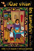 Que Vivan Los Tamales!: Jedzenie i kształtowanie meksykańskiej tożsamości - Que Vivan Los Tamales!: Food and the Making of Mexican Identity