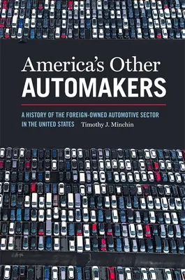 Inni amerykańscy producenci samochodów: Historia zagranicznego sektora motoryzacyjnego w Stanach Zjednoczonych - America's Other Automakers: A History of the Foreign-Owned Automotive Sector in the United States