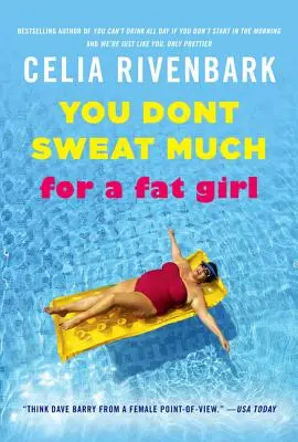 Nie pocisz się zbytnio jak na grubą dziewczynę: Obserwacje na temat życia z płytkiego końca basenu - You Don't Sweat Much for a Fat Girl: Observations on Life from the Shallow End of the Pool