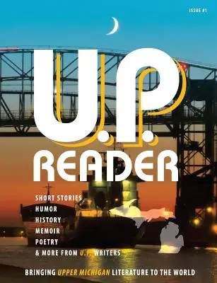 U.P. Reader - Wydanie nr 1: przybliżanie światu literatury z Górnego Michigan - U.P. Reader -- Issue #1: Bringing Upper Michigan Literature to the World