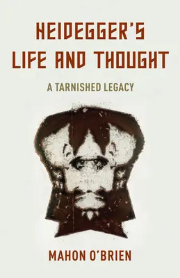 Życie i myśl Heideggera: Nadszarpnięte dziedzictwo - Heidegger's Life and Thought: A Tarnished Legacy