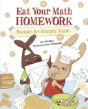 Zjedz swoją pracę domową z matematyki: Przepisy dla głodnych umysłów - Eat Your Math Homework: Recipes for Hungry Minds