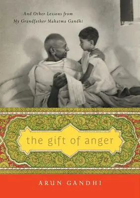 Dar gniewu: I inne lekcje od mojego dziadka Mahatmy Gandhiego - The Gift of Anger: And Other Lessons from My Grandfather Mahatma Gandhi