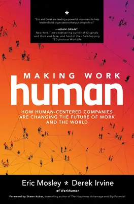 Czynić pracę ludzką: Jak firmy skoncentrowane na człowieku zmieniają przyszłość pracy i świata - Making Work Human: How Human-Centered Companies Are Changing the Future of Work and the World