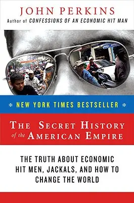 Tajna historia amerykańskiego imperium: Prawda o ekonomicznych zabójcach, szakalach i o tym, jak zmienić świat - The Secret History of the American Empire: The Truth about Economic Hit Men, Jackals, and How to Change the World