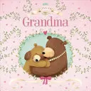 Kocham Cię Babciu: Wyściełana książka planszowa - I Love You Grandma: Padded Board Book