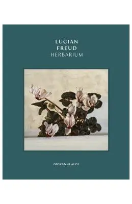 Zielnik Luciana Freuda - Lucian Freud Herbarium