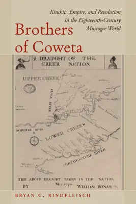 Brothers of Coweta: Pokrewieństwo, imperium i rewolucja w osiemnastowiecznym świecie Muscogee - Brothers of Coweta: Kinship, Empire, and Revolution in the Eighteenth-Century Muscogee World