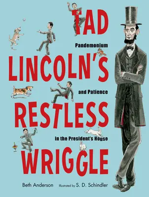 Niespokojne ruchy Tada Lincolna: Pandemonium i cierpliwość w domu prezydenta - Tad Lincoln's Restless Wriggle: Pandemonium and Patience in the President's House