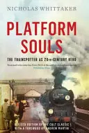 Dusze peronowe - Trainspotter jako bohater XX wieku - Platform Souls - The Trainspotter as 20th-Century Hero