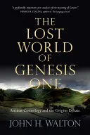 Zaginiony świat Księgi Rodzaju 1: starożytna kosmologia i debata o pochodzeniu - The Lost World of Genesis One: Ancient Cosmology and the Origins Debate