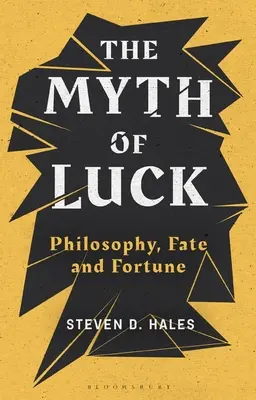 Mit szczęścia: filozofia, los i fortuna - The Myth of Luck: Philosophy, Fate, and Fortune