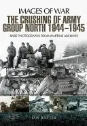 Zmiażdżenie Grupy Armii Północ 1944-1945 na froncie wschodnim - The Crushing of Army Group North 1944-1945 on the Eastern Front