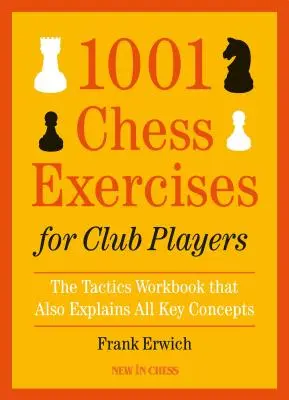 1001 ćwiczeń szachowych dla graczy klubowych: Podręcznik taktyki, który wyjaśnia wszystkie kluczowe koncepcje - 1001 Chess Exercises for Club Players: The Tactics Workbook That Also Explains All Key Concepts