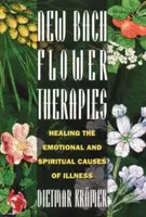 Nowe terapie kwiatowe Bacha: leczenie emocjonalnych i duchowych przyczyn chorób - New Bach Flower Therapies: Healing the Emotional and Spiritual Causes of Illness