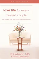 Życie miłosne dla każdego małżeństwa: Jak się zakochać, pozostać w miłości, rozpalić miłość - Love Life for Every Married Couple: How to Fall in Love, Stay in Love, Rekindle Your Love