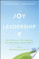 Radość przywództwa: Jak psychologia pozytywna może zmaksymalizować twój wpływ (i uczynić cię szczęśliwszym) w trudnym świecie - The Joy of Leadership: How Positive Psychology Can Maximize Your Impact (and Make You Happier) in a Challenging World