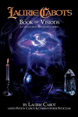 Laurie Cabot's Book of Visions: Zbiór medytacji - Laurie Cabot's Book of Visions: A Collection of Meditations