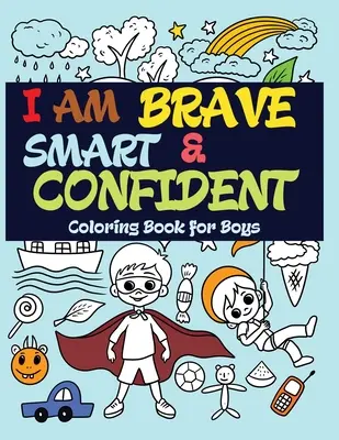 Jestem odważny, mądry i pewny siebie: Kolorowanka dla chłopców - I Am Brave, Smart and Confident: Coloring Book for Boys