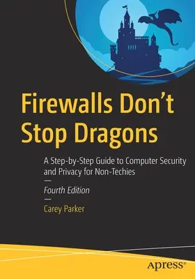 Firewalle nie powstrzymają smoków: Przewodnik krok po kroku po bezpieczeństwie komputerowym i prywatności dla nietechników - Firewalls Don't Stop Dragons: A Step-By-Step Guide to Computer Security and Privacy for Non-Techies