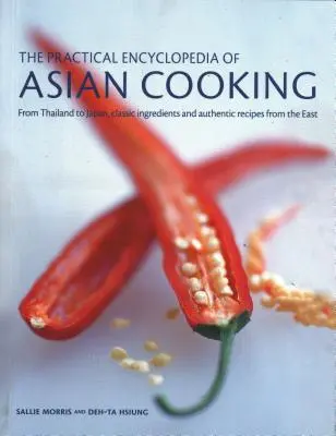 Praktyczna encyklopedia kuchni azjatyckiej: Od Tajlandii po Japonię, klasyczne składniki i autentyczne przepisy ze Wschodu - The Practical Encyclopedia of Asian Cooking: From Thailand to Japan, Classic Ingredients and Authentic Recipes from the East