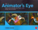 The Animator's Eye: Dodawanie życia do animacji za pomocą czasu, układu, projektu, koloru i dźwięku - The Animator's Eye: Adding Life to Animation with Timing, Layout, Design, Color and Sound