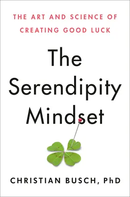 The Serendipity Mindset: Sztuka i nauka tworzenia szczęścia - The Serendipity Mindset: The Art and Science of Creating Good Luck