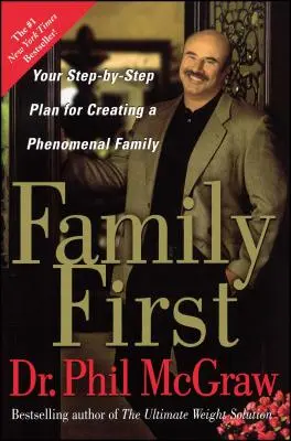 Najpierw rodzina: Twój plan tworzenia fenomenalnej rodziny krok po kroku - Family First: Your Step-By-Step Plan for Creating a Phenomenal Family