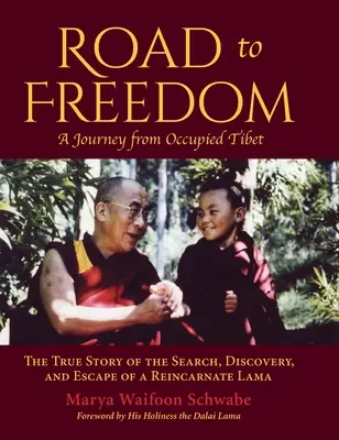 Droga do wolności - podróż z okupowanego Tybetu: prawdziwa historia poszukiwania, odkrycia i ucieczki reinkarnowanego lamy - Road to Freedom - A Journey from Occupied Tibet: The True Story of the Search, Discovery, and Escape of a Reincarnate Lama