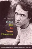 Hold On to Your Dreams: Arthur Russell i śródmiejska scena muzyczna, 1973-1992 - Hold On to Your Dreams: Arthur Russell and the Downtown Music Scene, 1973-1992