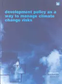 Polityka rozwoju jako sposób zarządzania ryzykiem zmian klimatycznych - Development Policy as a Way to Manage Climate Change Risks