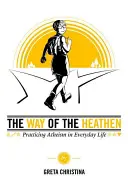 Droga poganina: Praktykowanie ateizmu w życiu codziennym - The Way of the Heathen: Practicing Atheism in Everyday Life