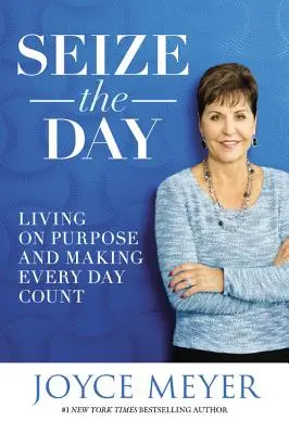 Wykorzystaj dzień: Żyć celowo i sprawić, by każdy dzień się liczył - Seize the Day: Living on Purpose and Making Every Day Count