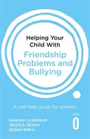 Pomaganie dziecku w problemach z przyjaźnią i zastraszaniem: Poradnik dla rodziców - Helping Your Child with Friendship Problems and Bullying: A Self-Help Guide for Parents
