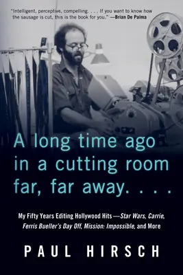A Long Time Ago in a Cutting Room Far, Far Away: My Fifty Years Editing Hollywood Hits - Star Wars, Carrie, Ferris Bueller's Day Off, Mission: Impossib - A Long Time Ago in a Cutting Room Far, Far Away: My Fifty Years Editing Hollywood Hits--Star Wars, Carrie, Ferris Bueller's Day Off, Mission: Impossib