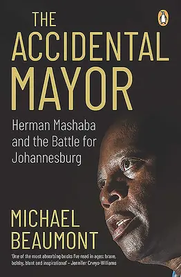 Przypadkowy burmistrz: Herman Mashaba i bitwa o Johannesburg - The Accidental Mayor: Herman Mashaba and the Battle for Johannesburg