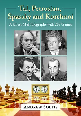 Tal, Petrosjan, Spasski i Korcznoj: Multibiografia szachowa z 207 partiami - Tal, Petrosian, Spassky and Korchnoi: A Chess Multibiography with 207 Games