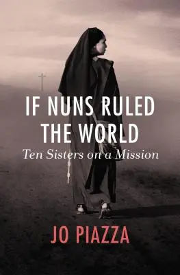 Gdyby zakonnice rządziły światem: Dziesięć sióstr na misji - If Nuns Ruled the World: Ten Sisters on a Mission