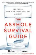 The Asshole Survival Guide: Jak radzić sobie z ludźmi, którzy traktują cię jak śmiecia - The Asshole Survival Guide: How to Deal with People Who Treat You Like Dirt