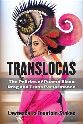 Translocas: Polityka portorykańskich występów Drag i Trans - Translocas: The Politics of Puerto Rican Drag and Trans Performance