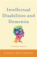 Niepełnosprawność intelektualna i demencja: Przewodnik dla rodzin - Intellectual Disabilities and Dementia: A Guide for Families