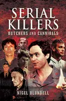 Seryjni mordercy: Rzeźnicy i kanibale - Serial Killers: Butchers and Cannibals