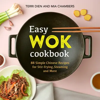 Easy Wok Cookbook: 88 prostych chińskich przepisów na smażenie, gotowanie na parze i nie tylko - Easy Wok Cookbook: 88 Simple Chinese Recipes for Stir-Frying, Steaming and More