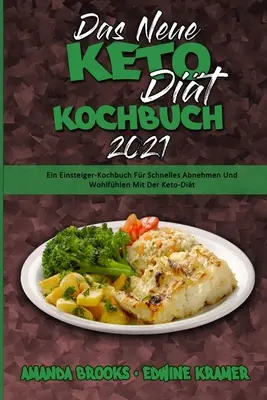 Das Neue Keto-Dit-Kochbuch 2021: Einsteiger-Kochbuch Fr Schnelles Abnehmen Und Wohlfhlen Mit Der Keto-Dit (The New Keto Diet Cookbook 2021) (G - Das Neue Keto-Dit-Kochbuch 2021: Ein Einsteiger-Kochbuch Fr Schnelles Abnehmen Und Wohlfhlen Mit Der Keto-Dit (The New Keto Diet Cookbook 2021) (G